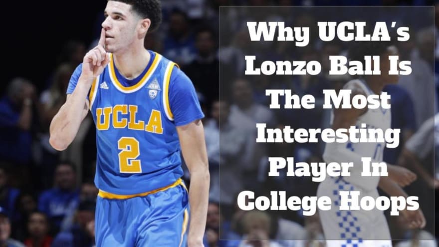 Why Ucla 39 S Lonzo Ball Is The Most Interesting Player In