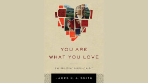 Book review: James K A Smith: You Are What You Love