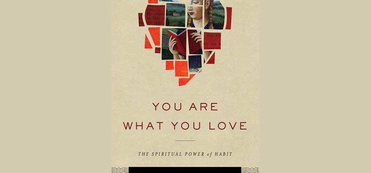 Book review: James K A Smith: You Are What You Love