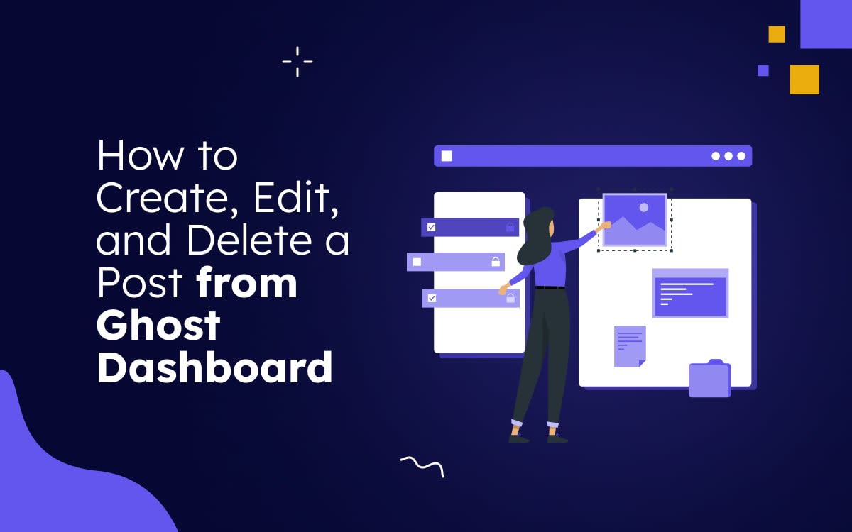 How to Properly Create, Edit, and Delete a Post from Ghost Dashboard