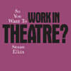 So You Want To Work in Theatre?