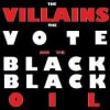 The Villains, the Vote and the Black, Black Oil