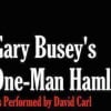 Gary Busey's One-Man Hamlet as performed by David Carl