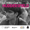 The Day The World Came to Huddersfield