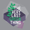 The Very Last Green Thing