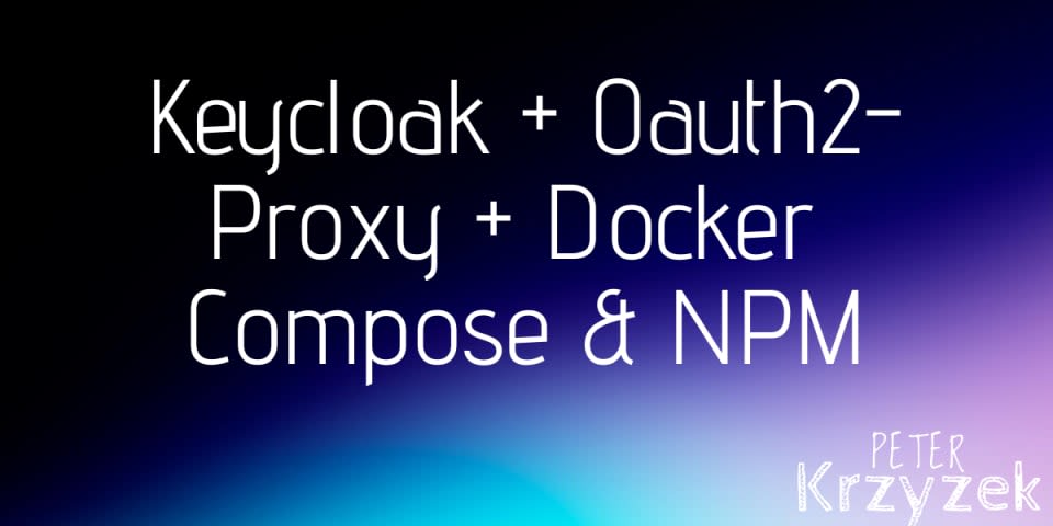 Setup Keycloak & Oauth2-Proxy via Docker Compose & NPM (Nginx Proxy Manager)
