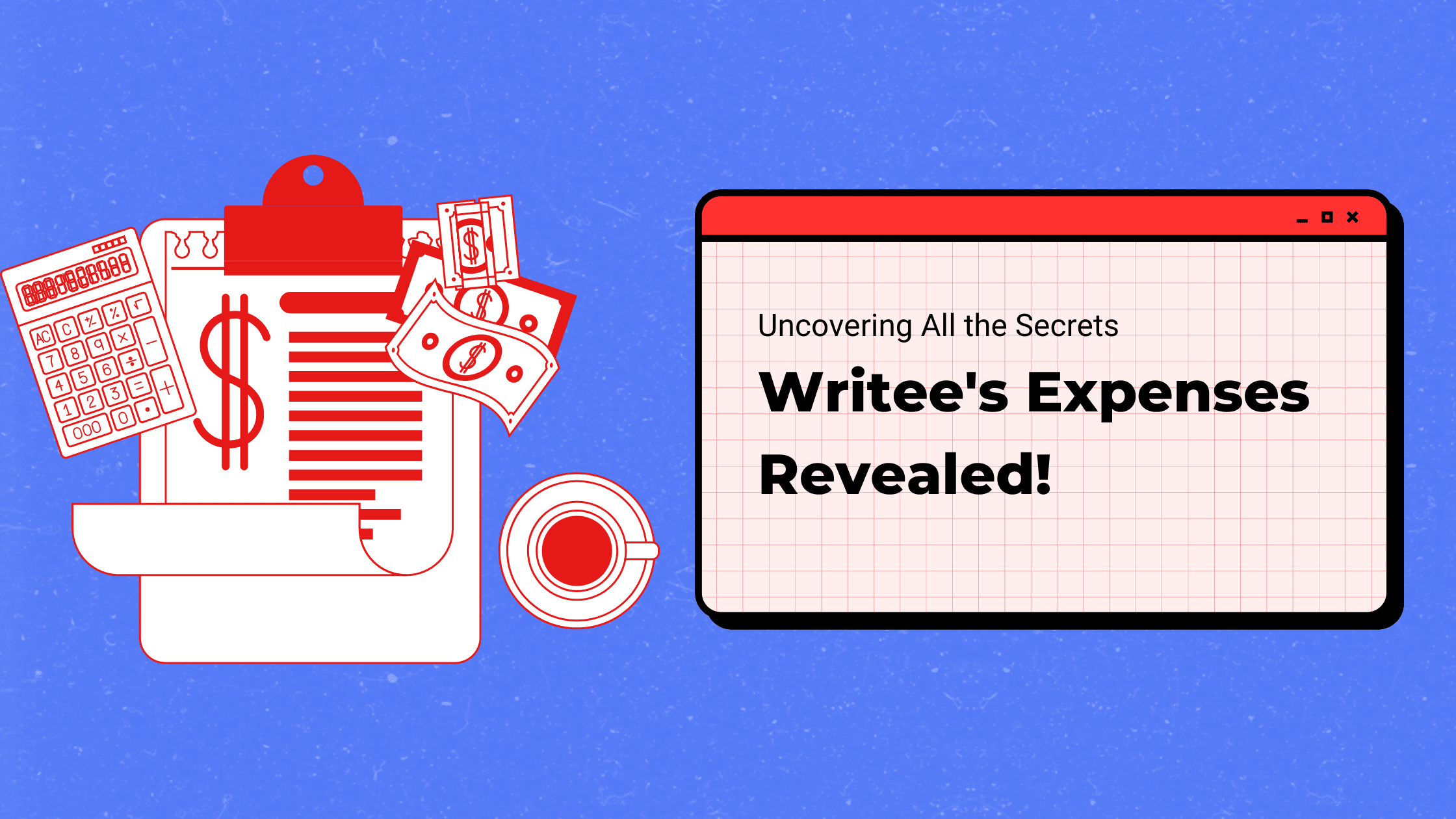 Uncovering All the Secrets: Writee's Expenses Reve...