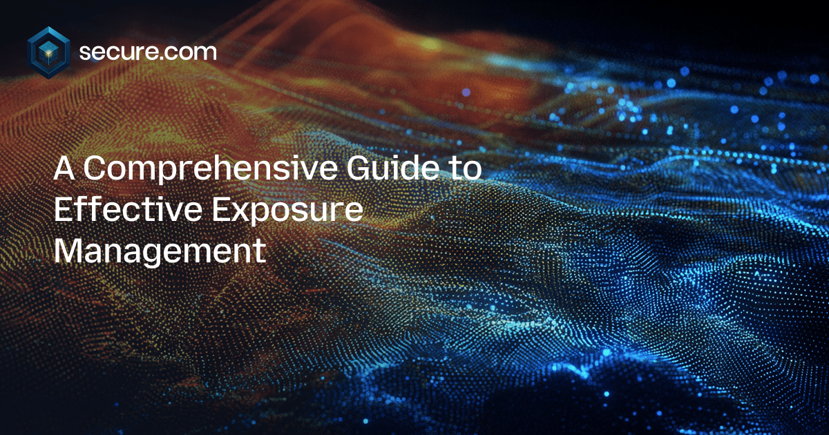 A Comprehensive Guide to Effective Exposure Management