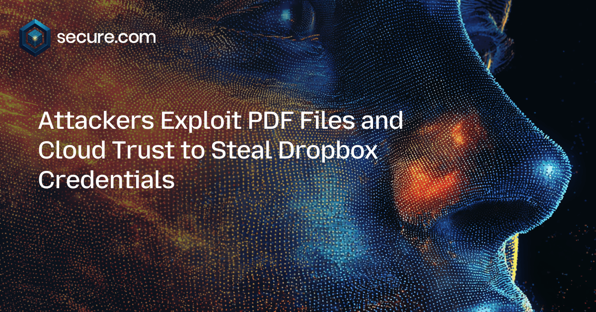 Attackers Exploit PDF Files and Cloud Trust to Steal Dropbox Credentials