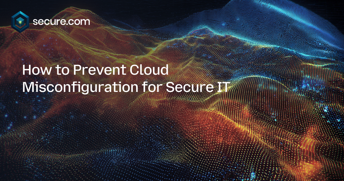 How to Prevent Cloud Misconfiguration for Secure IT