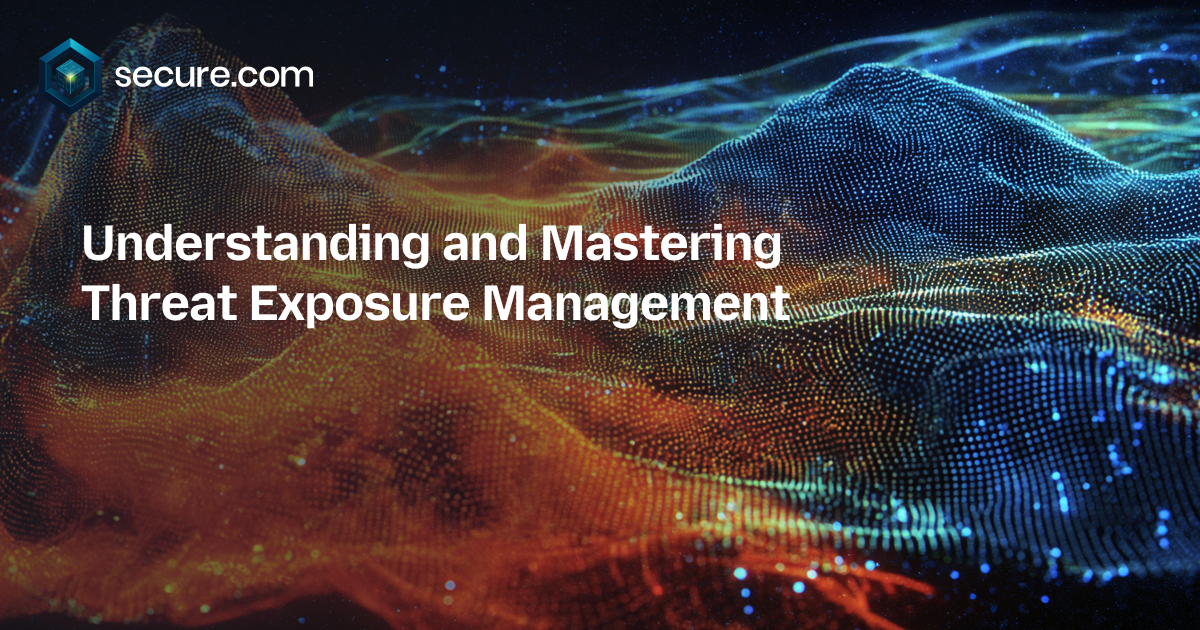 Understanding and Mastering Threat Exposure Management