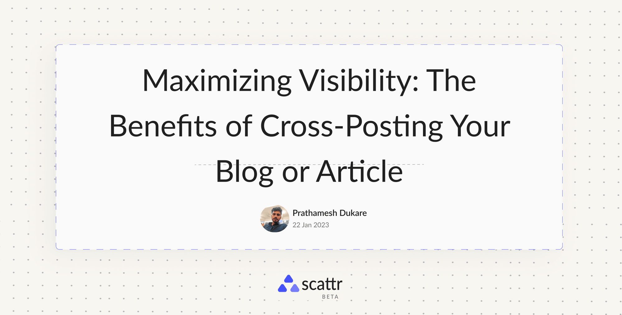 Maximizing Visibility: The Benefits of Cross-Posting Your Blog or Article