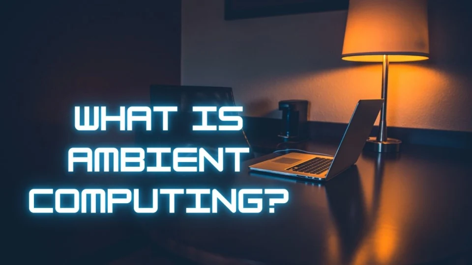 What is Ambient Computing?