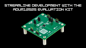 Streamline Development with the ADuM1252S Evaluation Kit