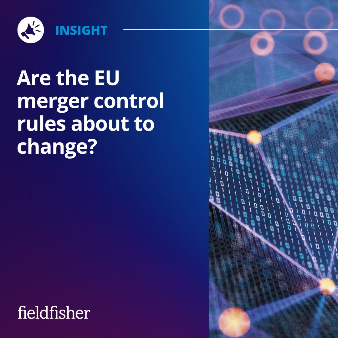 Are the EU merger control rules about to change? | Fieldfisher