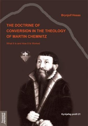 The Doctrine of Conversion in the Theology of Martin Chemnitz
