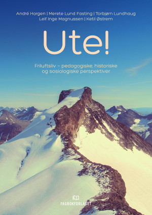 Ute! (Friluftsliv pedagogiske, historiske og sosiologiske perspektiver) | Andre Horgen mfl. - Fagbokforlaget.no