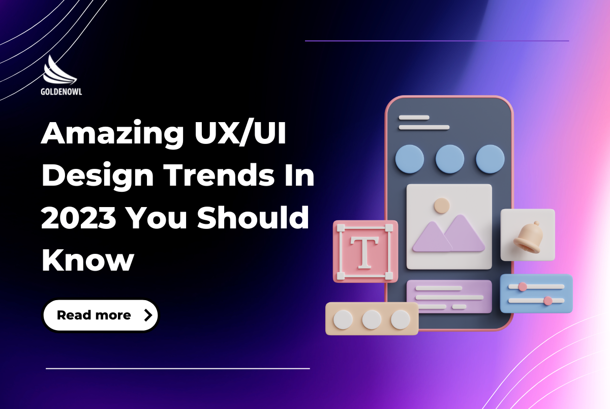 Amazing UX/UI Design Trends In 2023 You Should Know Golden Owl