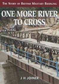 One More River To Cross : The Story of British Military Bridging
