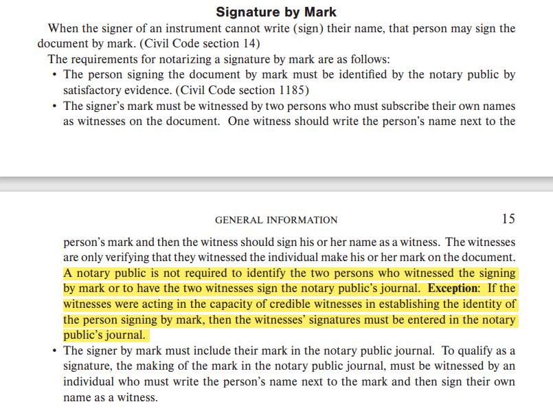 A notary public is not required to identify the two persons who witnessed the signing by mark or to have the two witnesses sign the notary public’s journal. Exception: If the witnesses were acting in the capacity of credible witnesses in establishing the identity of the person signing by mark, then the witnesses’ signatures must be entered in the notary public’s journal.