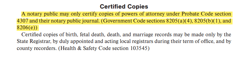 A notary public may only certify copies of powers of attorney under Probate Code section  4307 and their notary public journal. (Government Code sections 8205(a)(4), 8205(b)(1), and  8206(e))