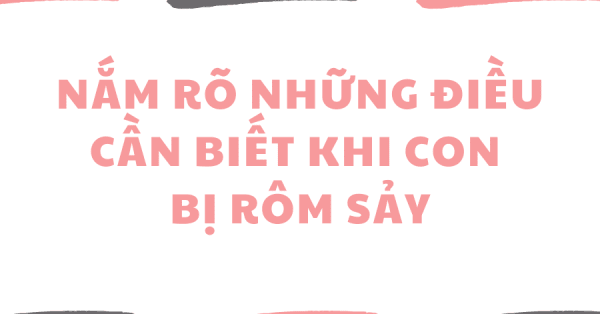 NẮM RÕ NHỮNG ĐIỀU CẦN BIẾT KHI CON BỊ RÔM SẢY