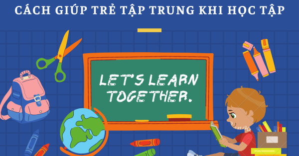CÁCH GIÚP TRẺ TẬP TRUNG HỌC TẬP TRỞ LẠI SAU KỲ NGHỈ DỊCH DÀI