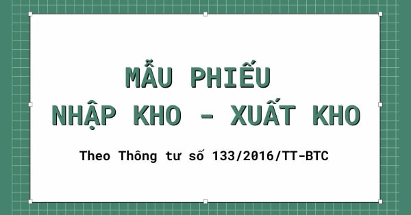 [DOWNLOAD] Mẫu phiếu nhập kho theo thông tư 133/2016/TT-BTC