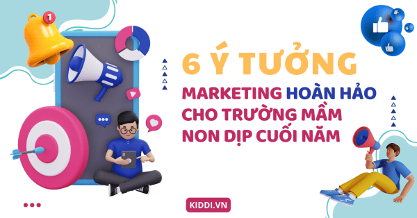 Những ý tưởng Marketing hoàn hảo cho trường mầm non dịp cuối năm