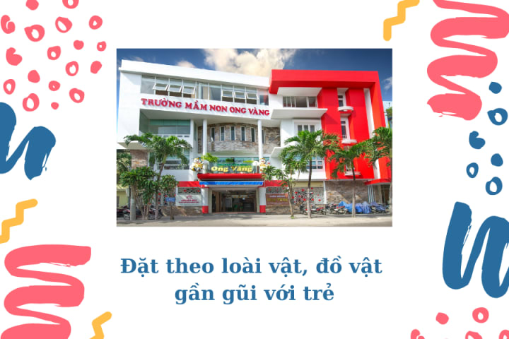 NGUYÊN TẮC VÀ GỢI Ý CÁCH ĐẶT TÊN HAY CHO TRƯỜNG MẦM NON