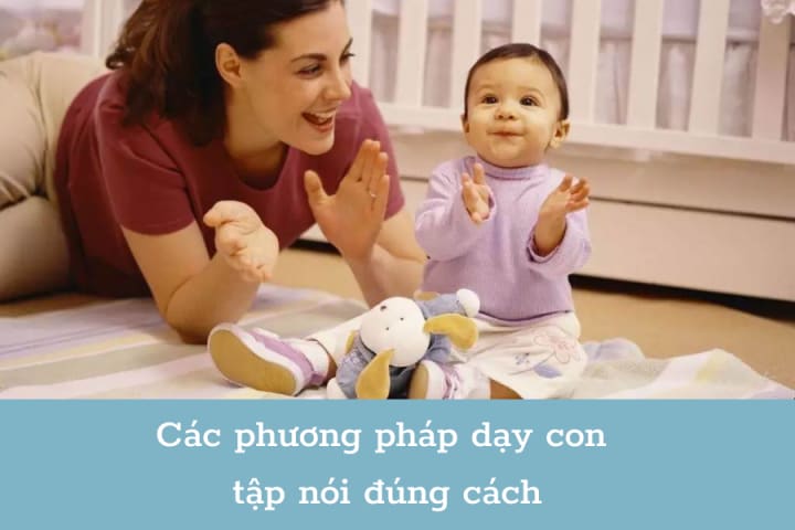DẠY CON TẬP NÓI ĐÚNG CÁCH THEO TỪNG GIAI ĐOẠN