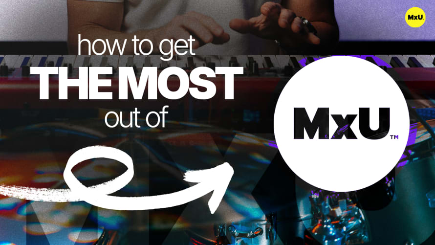 How to Get the Most Out of MxU