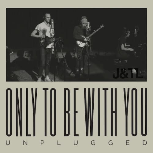Only To Be With You (Unplugged)