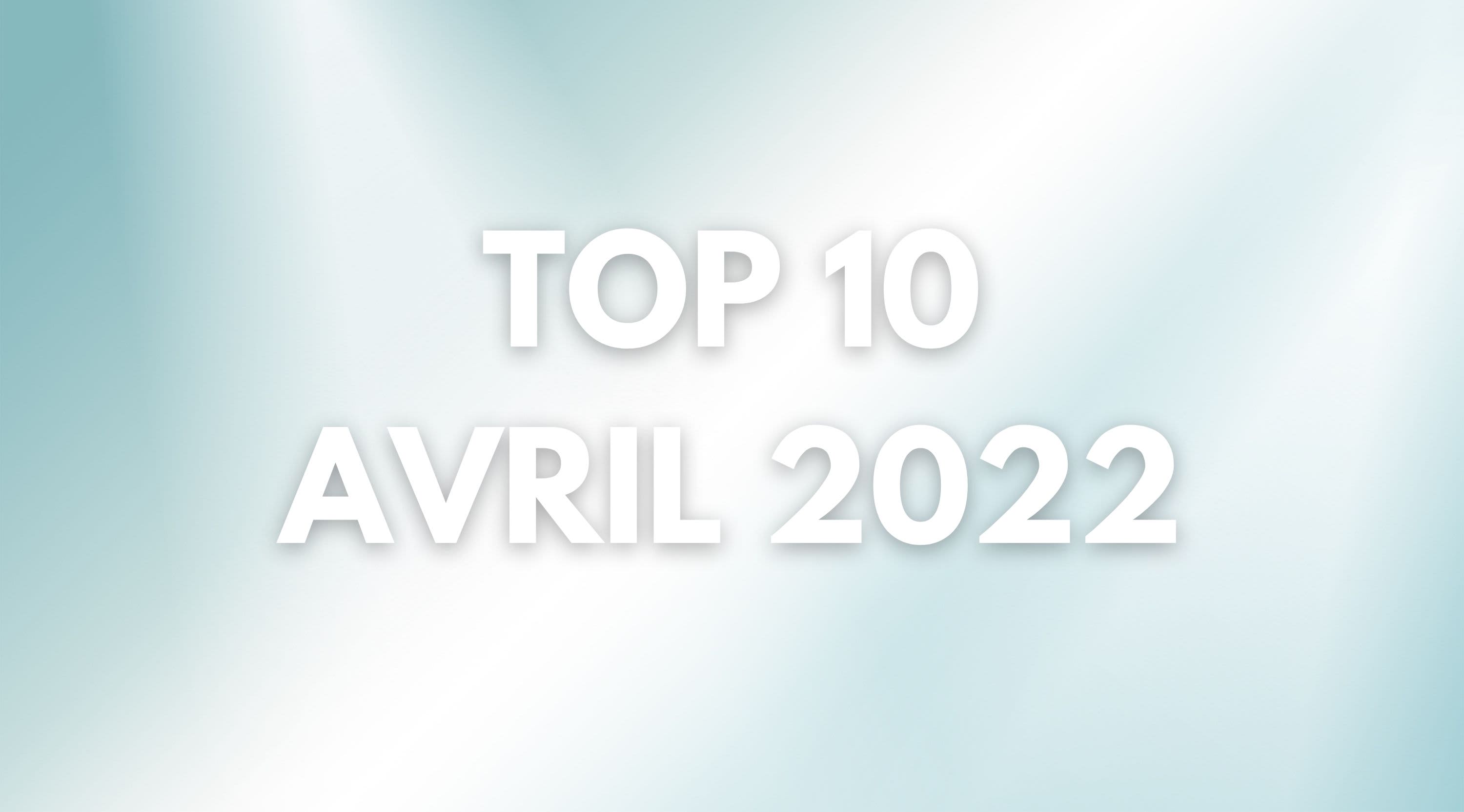 Top 10 avril 2022