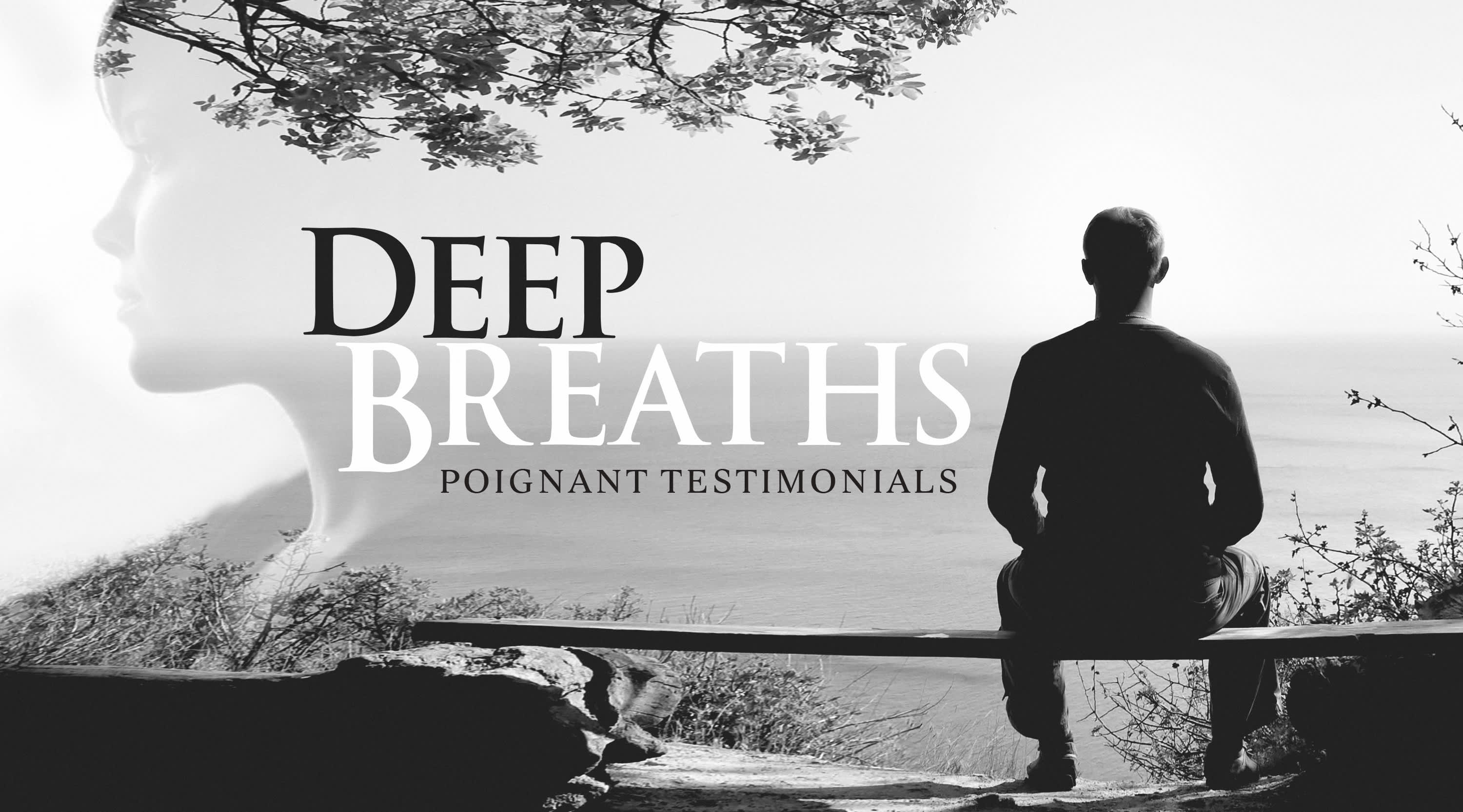 Deep Breaths - Poignant Testimonials