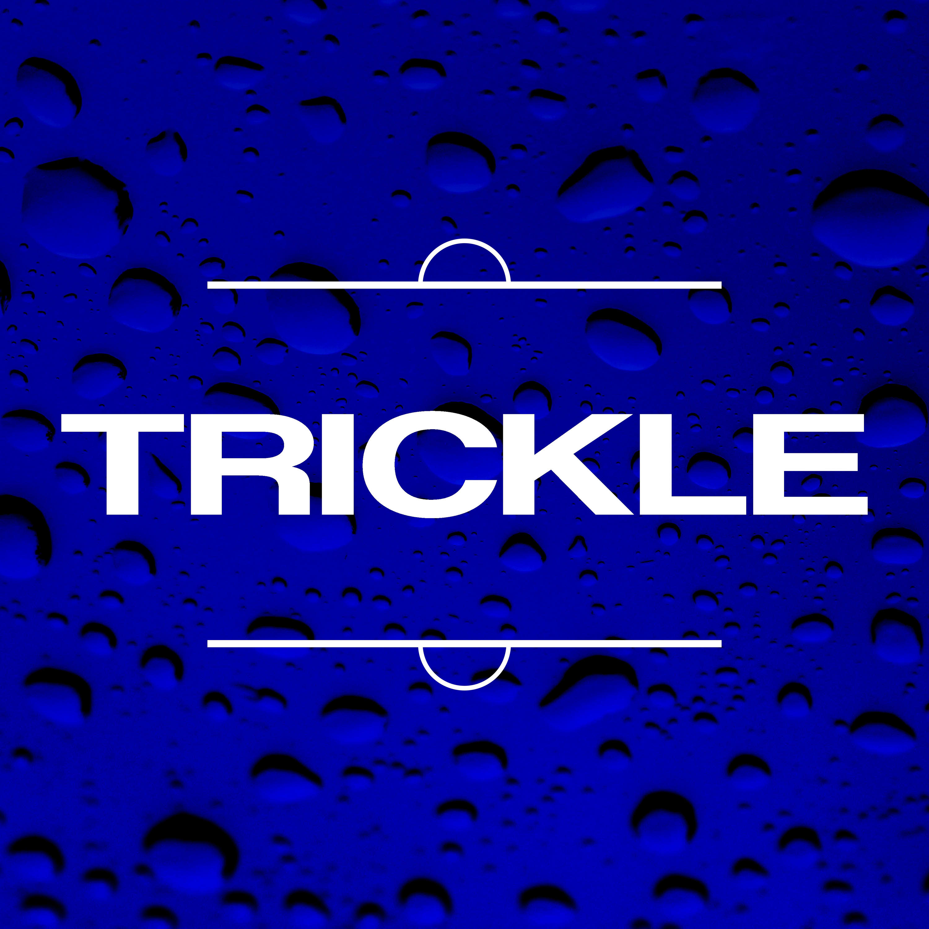 Trickle
