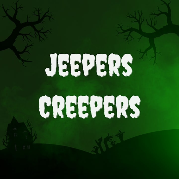 Jeepers Creepers!