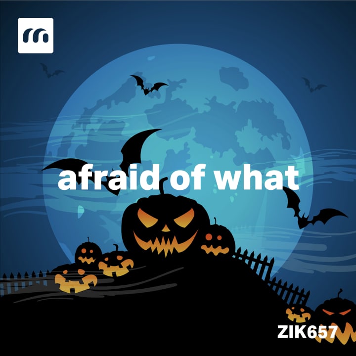 Afraid Of What