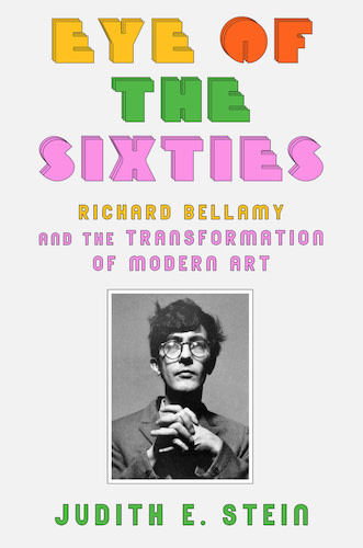 Eye of the Sixties: Richard Bellamy, an Influential, Posterity-Averse Art Dealer