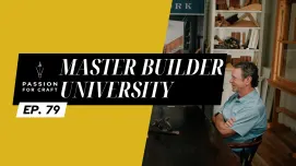 Passion for Craft | Episode 79: Master Builder University