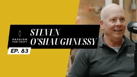 Passion for Craft | Episode 83:  Steven Shaughnessy