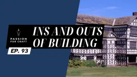 Passion for Craft | Episode 93: Ins and Outs of Building
