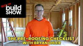 Best of The Build Show | The Pre-Roofing Checklist with Bryan Uhler
