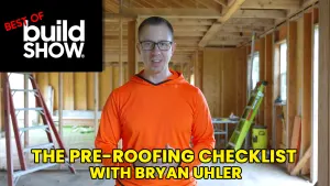 Best of The Build Show | The Pre-Roofing Checklist with Bryan Uhler