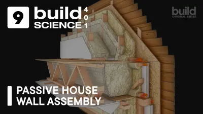 Build Science™ 401 | Episode 9: Passive House Wall Assembly 