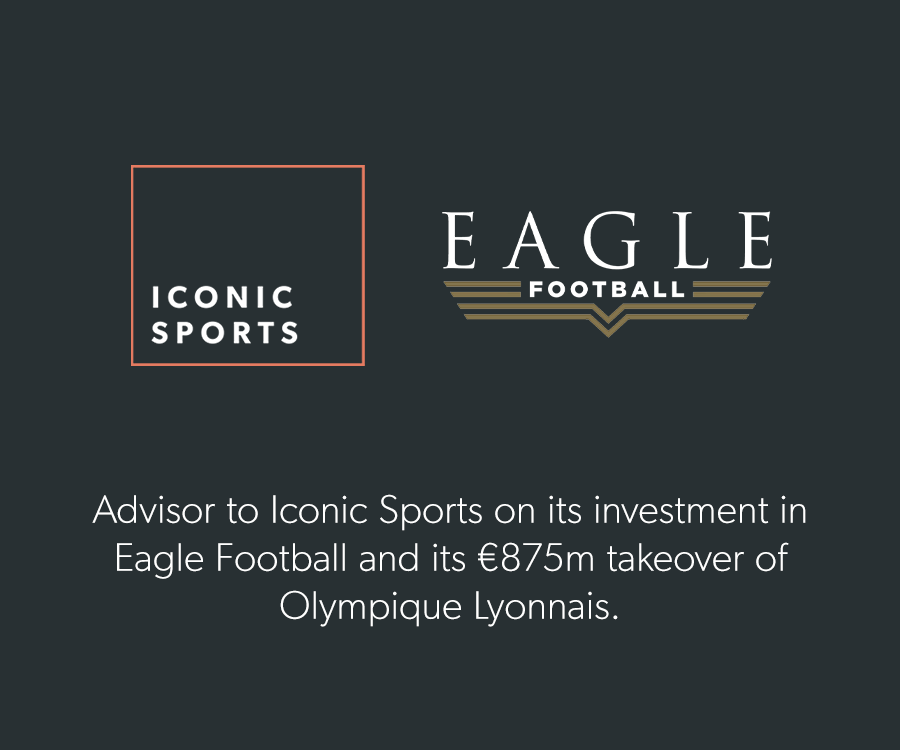 Advisor to Iconic Sports on its investment in Eagle Football and its €875m takeover of Olympique Lyonnais.